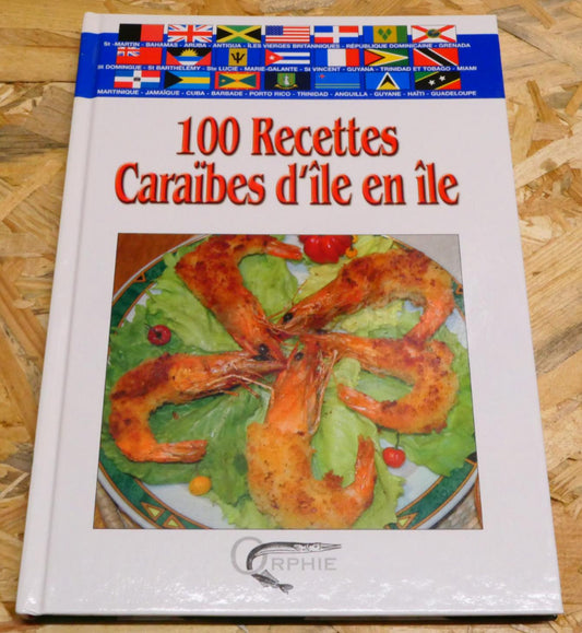 100 Recettes Caraïbes D'Île En Île - Orphie 2005