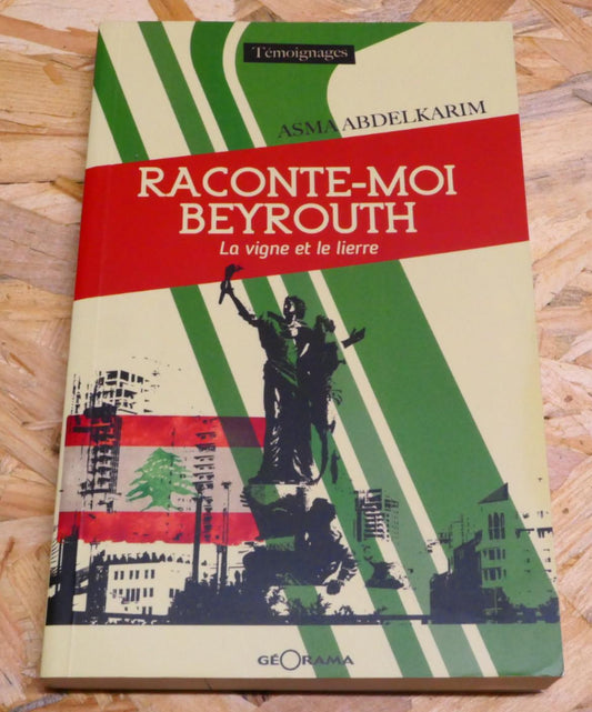 Raconte-Moi Beyrouth La Vigne Et Le Lierre - Asma Abdelkarim - Récit Liban 2015