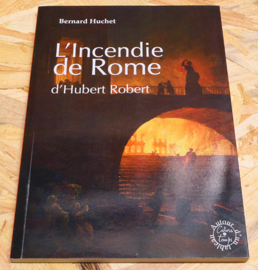 L'Incendie De Rome D'Hubert Robert - Bernard Huchet - Art Peinture Histoire