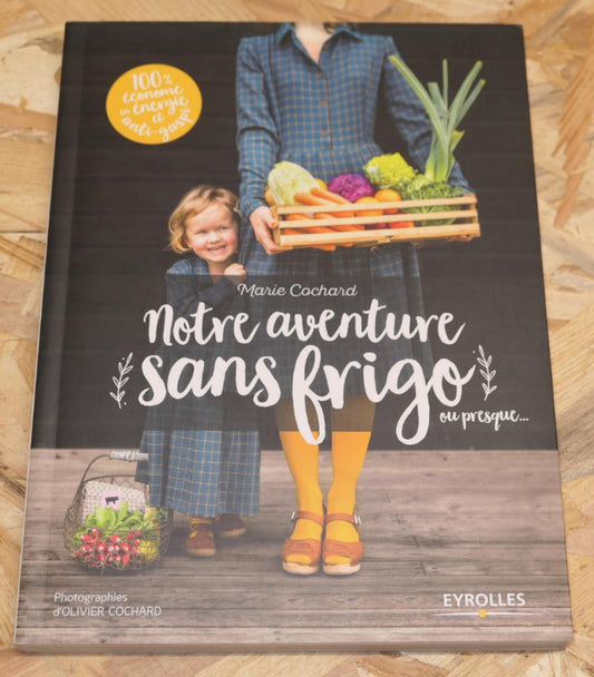 Notre Aventure Sans Frigo Ou Presque - Marie Cochard - Eyroles 2018