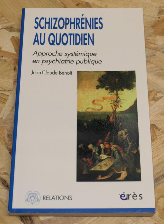 Schizophrénies Au Quotidien - Approche Systémique En Psychiatrie Publique - Érès