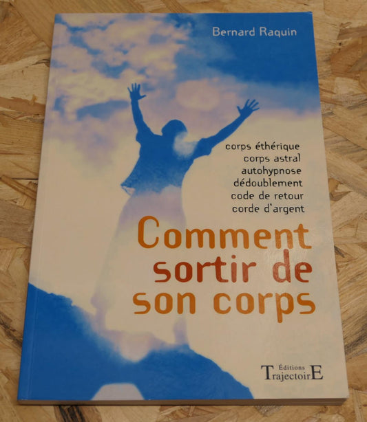 Comment Sortir De Son Corps - Bernard Raquin - Éditions Trajectoire 2004