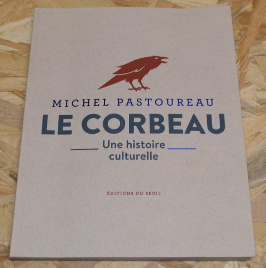 Le Corbeau Une Histoire Culturelle - Michel Pastoureau - Éditions Du Seuil 2021