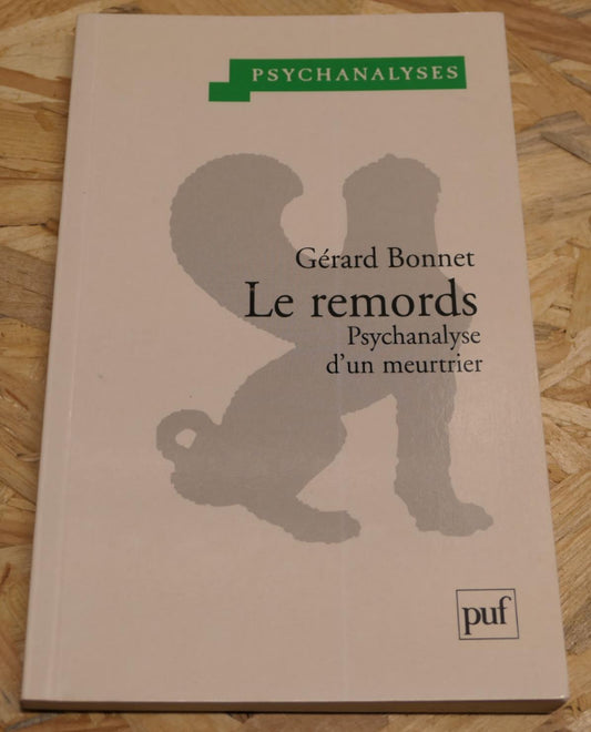 Le Remords - Psychanalyse D'Un Meurtrier - Gérard Bonnet - PUF 2000
