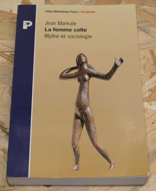 La Femme Celte - Mythe Et Sociologie - Jean Markale - Payot Documents 1992