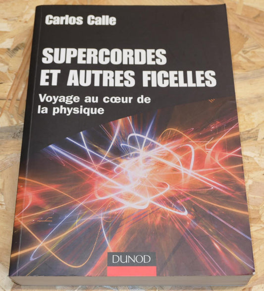 Supercordes Et Autres Ficelles - Voyage Au Coeur De La Physique - Carlos Calle