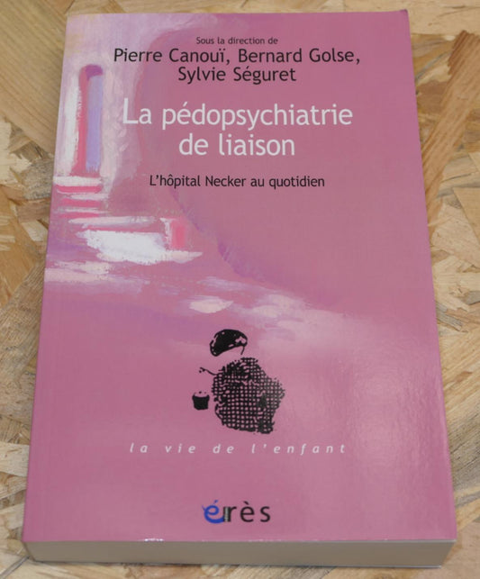 La Pédopsychiatrie De Liaison - L'Hôpital Necker Au Quotidien - Érès 2012