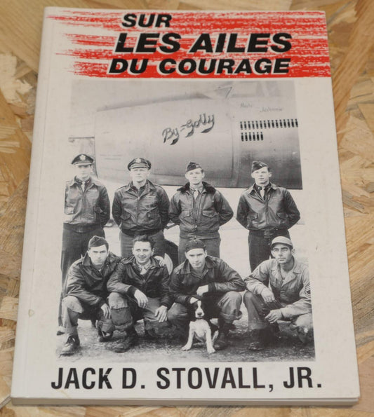 Sur Les Ailes Du Courage - Jack D. Stovall, JR. - Histoire Militaria US WW2
