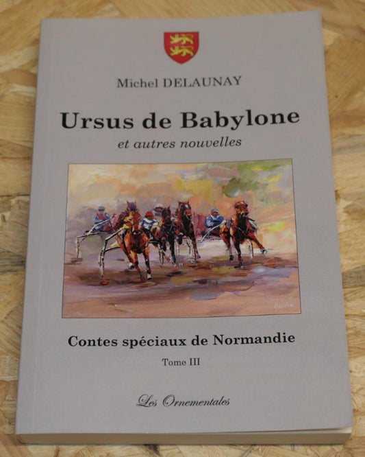 Ursus De Babylone - Contes Spéciaux De Normandie Tome III - Michel Delaunay 2013
