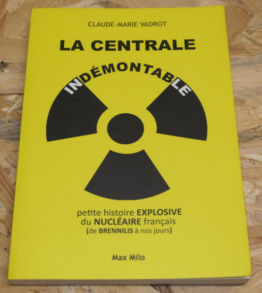 La Centrale Indémontable - Petite Histoire Explosive Du Nucléaire Français