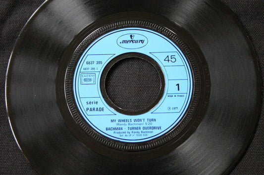 BACHMAN TURNER OVERDRIVE   SP 45T 7"  FRENCH PROMO   MY WHEELS WON'T TURN   1977