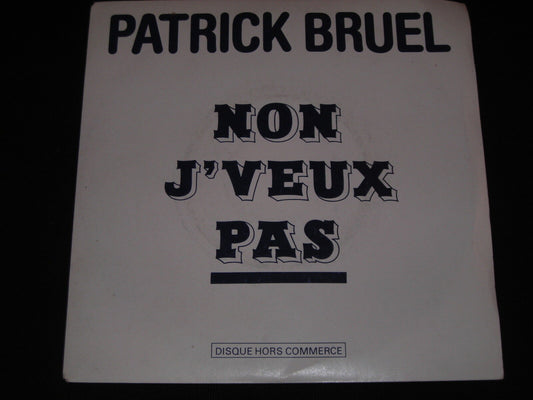 PATRICK BRUEL   SP 45T 7"   NON J'VEUX PAS   RARE PROMO HORS COMMERCE   1986