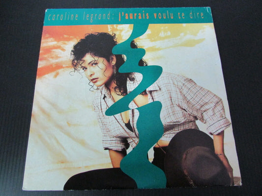 CAROLINE LEGRAND   SP 45T 7"   J'AURAI VOULU TE DIRE   1988