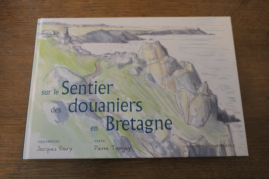 SUR LE SENTIER DES DOUANIERS EN BRETAGNE   PIERRE TANGUY / JACQUES DARY   2005