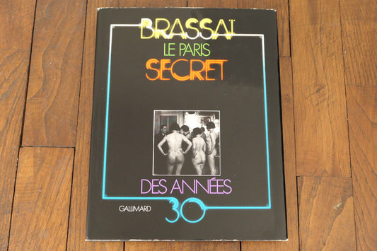 BRASSAI   LE PARIS SECRET DES ANNEES 30   GALLIMARD 1976   130 PHOTOS