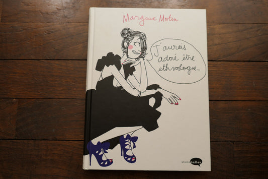 J'AURAIS ADORE ETRE ETHNOLOGUE   MARGAUX MOTIN   MARABULLES 2009