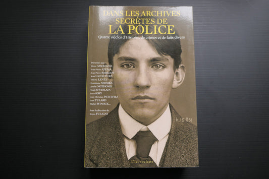DANS LES ARCHIVES SECRETES DE LA POLICE 2009 HISTOIRE CRIMES FAITS DIVERS