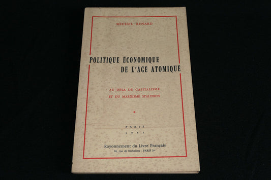 POLITIQUE ECONOMIQUE DE L'AGE ATOMIQUE MICHEL RENARD 1957