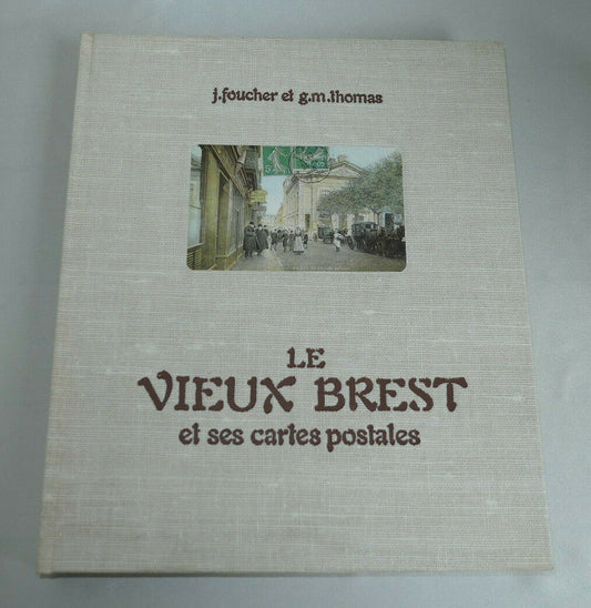 LE VIEUX BREST ET SES CARTES POSTALES / J. FOUCHER ET G.M. THOMAS / 1977