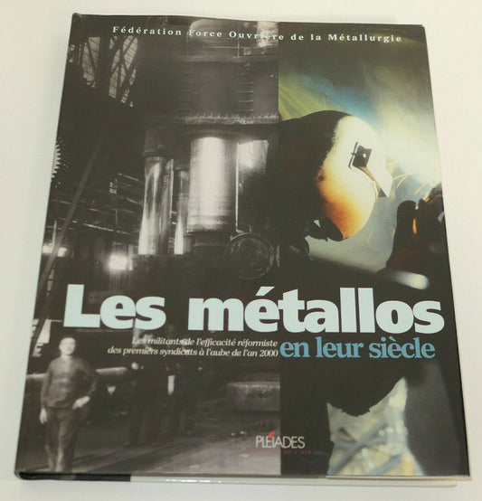LES METALLOS EN LEUR SIECLE / OUVRIERS METALLURGIE METIER / PLEIADES 1996