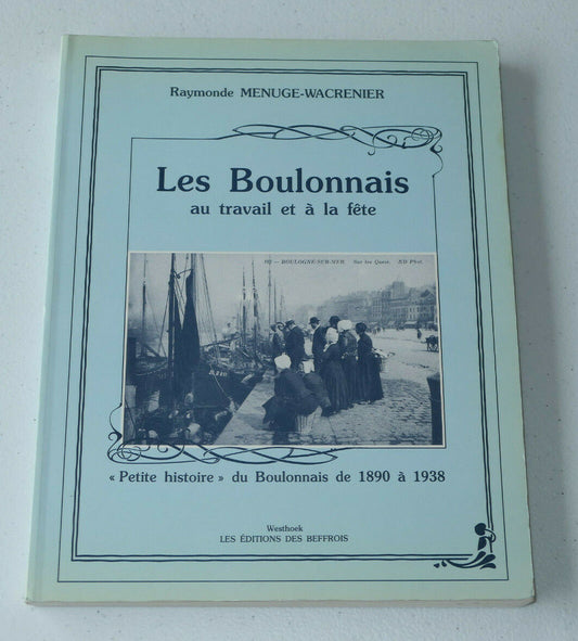 LES BOULONNAIS AU TRAVAIL ET A LA FETE / BOULOGNE-SUR-MER / MENUGE-WACRENIER