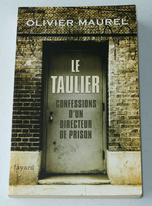 LE TAULIER CONFESSIONS D'UN DIRECTEUR DE PRISON / OLIVIER MAUREL / FAYARD 2010
