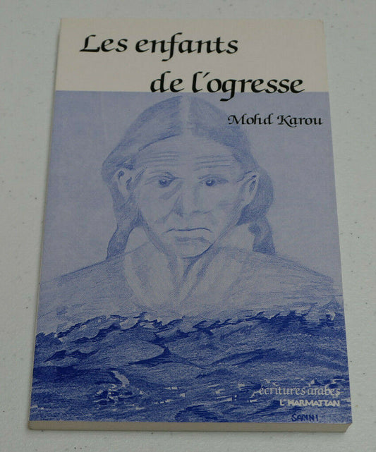LES ENFANTS DE L'OGRESSE / MOHD KAROU / ECRITURES ARABES L'HARMATTAN 1990