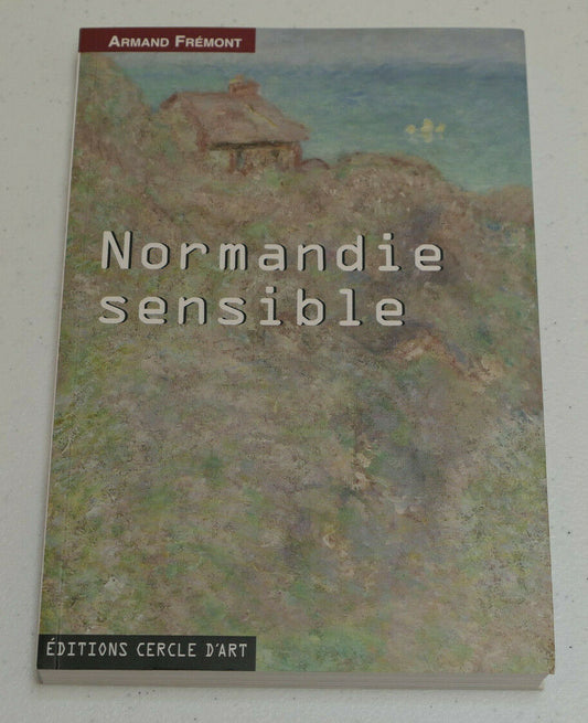 NORMANDIE SENSIBLE / ARMAND FREMONT / EDITIONS CERCLE D'ART 2009