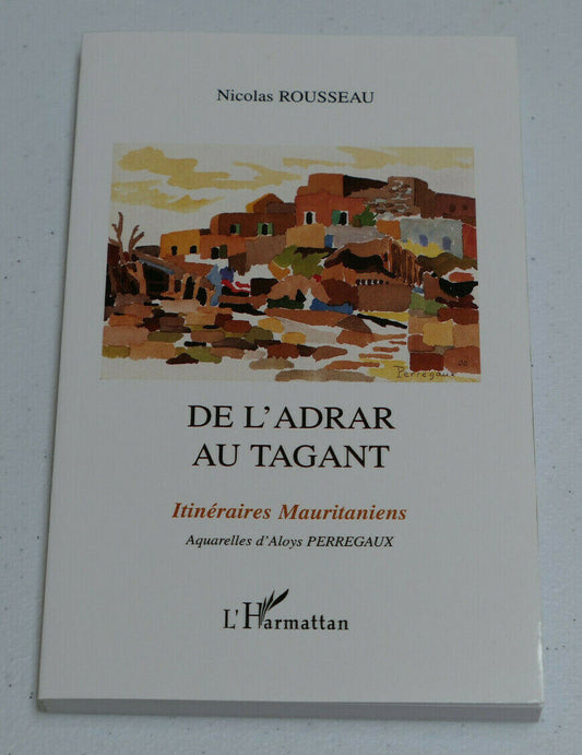 DE L'ADRAR AU TAGANT ITINERAIRES MAURITANIENS / N. ROUSSEAU / L'HARMATTAN 2002