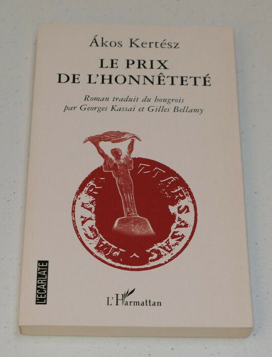 LE PRIX DE L'HONNETETE / AKOS KERTESZ / L'HARMATTAN 2004