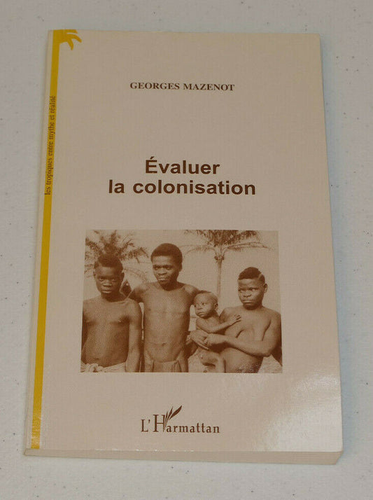 EVALUER LA COLONISATION / GEORGES MAZENOT / L'HARMATTAN 1999