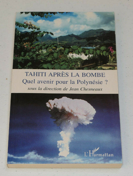 TAHITI APRES LA BOMBE QUEL AVENIR POUR LA POLYNESIE ? / L'HARMATTAN 1995