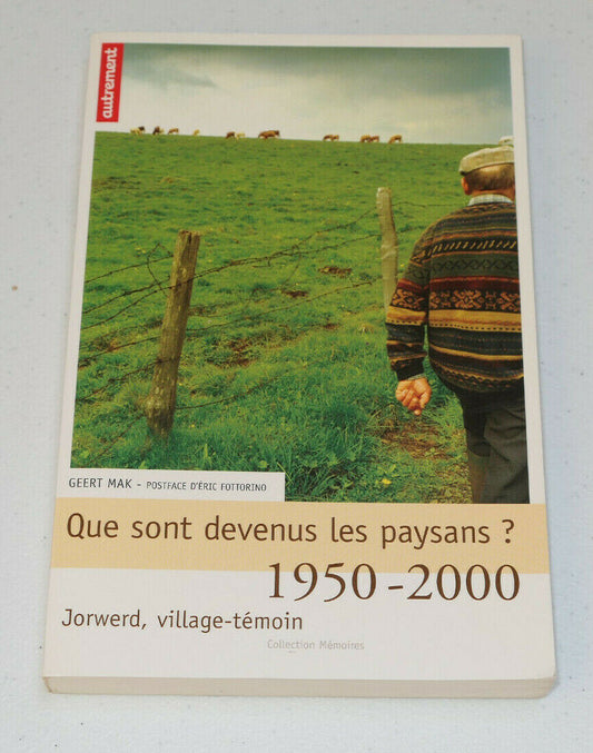 QUE SONT DEVENUS LES PAYSANS ? 1950-2000 / JORWERD VILLAGE-TEMOIN / GEERT MAK