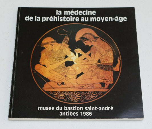 LA MEDECINE DE LA PREHISTOIRE AU MOYEN-AGE / CATALOGUE EXPOSITION ANTIBES 1986