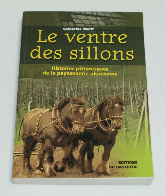 LE VENTRE DES SILLONS HISTOIRES PITTORESQUES DE LA PAYSANNERIE ALSACIENNE / 2006