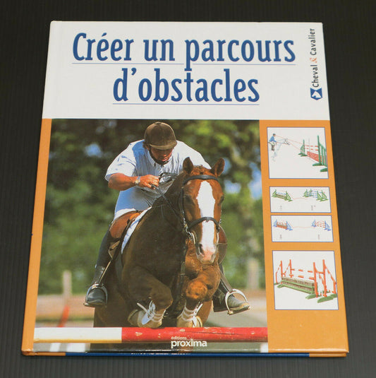 CREER UN PARCOURS D'OBSTACLES / EQUITATION / CHEVAL & CAVALIER / PROXIMA 2001