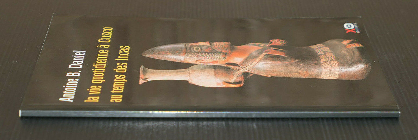 LA VIE QUOTIDIENNE A CUZCO AU TEMPS DES INCAS / ANTOINE B. DANIEL / 2001