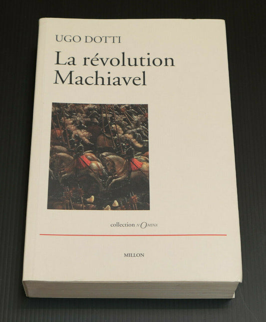 UGO DOTTI / LA REVOLUTION MACHIAVEL / EDITIONS JEROME MILLON 2006