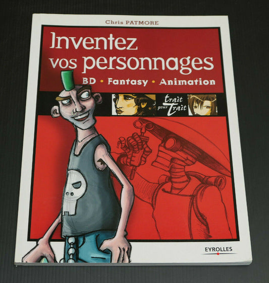 INVENTEZ VOS PERSONNAGES / BD FANTASY ANIMATION / CHRIS PATMORE / EYROLLES 2005
