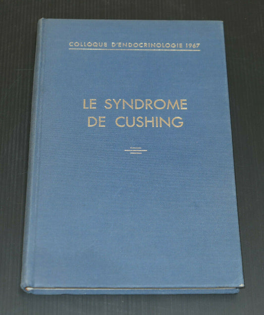 LE SYNDROME DE CUSHING / COLLOQUE D'ENDOCRINOLOGIE 1967 MONTREAL / SOULAIRAC