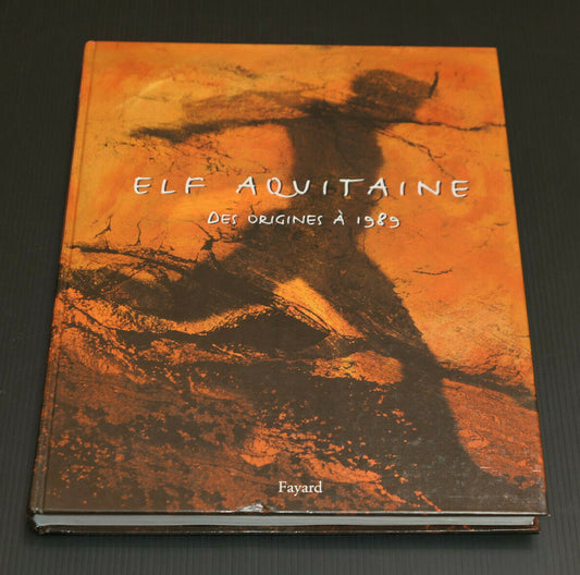 ELF AQUITAINE / DES ORIGINES A 1989 / FAYARD 1998 / INDUSTRIE PETROLE HISTOIRE