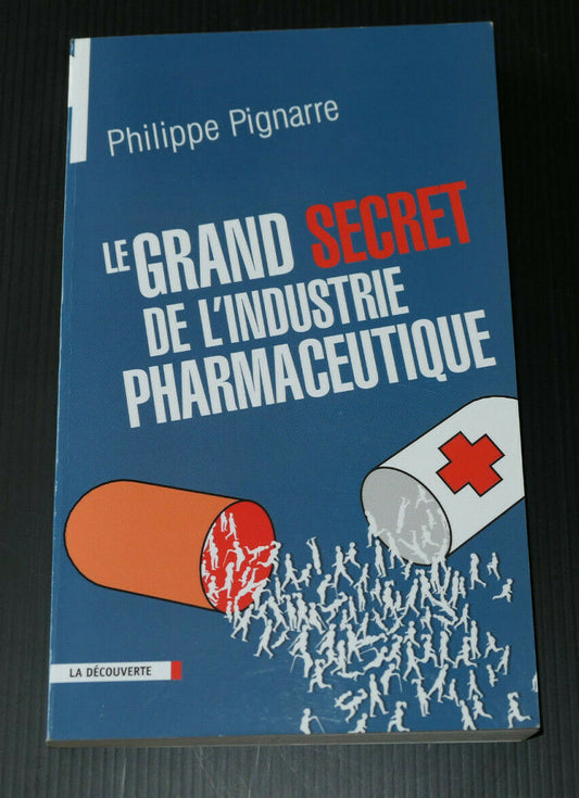 LE GRAND SECRET DE L'INDUSTRIE PHARMACEUTIQUE / PHILIPPE PIGNARRE 2003