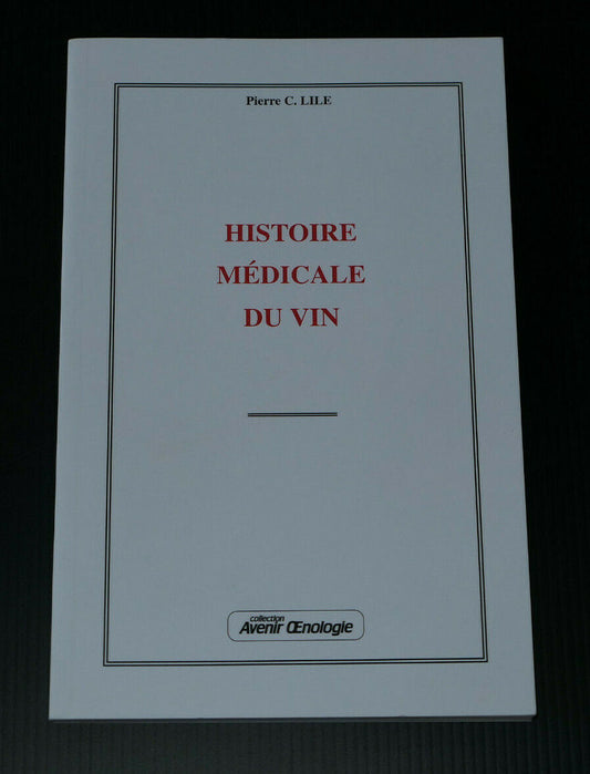 HISTOIRE MEDICALE DU VIN / PIERRE C. LILE / OENOLOGIE / 2002