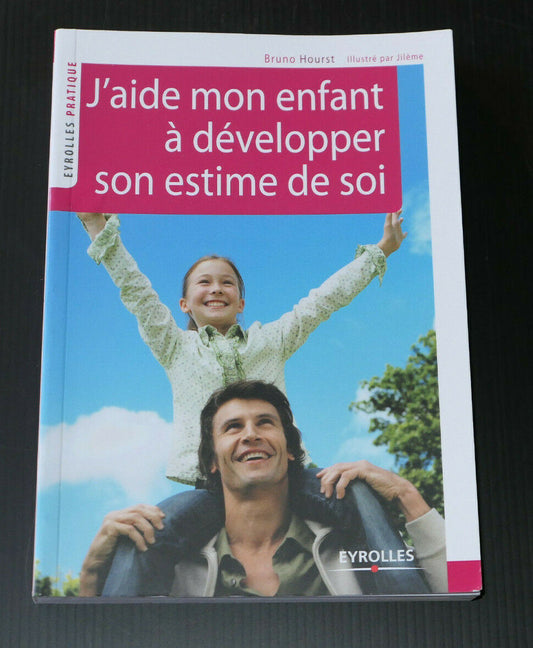 J'AIDE MON ENFANT A DEVELOPPER SON ESTIME DE SOI / BRUNO HOURST / EYROLLES 2012