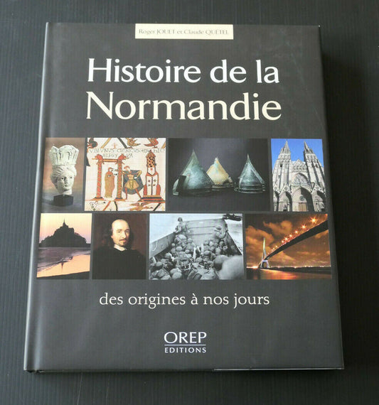 HISTOIRE DE LA NORMANDIE DES ORIGINES A NOS JOURS / OREP EDITIONS 2011
