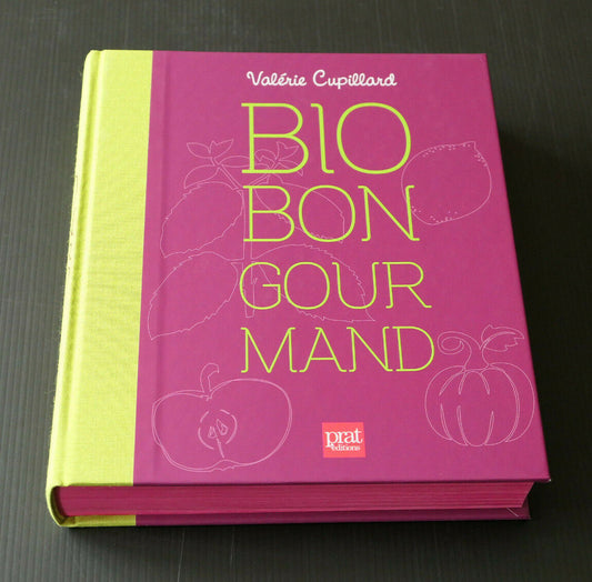 BIO BON GOURMAND / VALERIE CUPILLARD / PRAT EDITIONS 2015 / CUISINE RECETTES