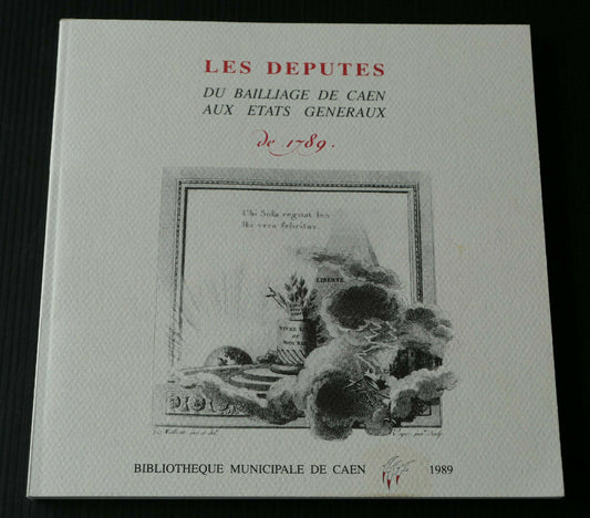LES DEPUTES DU BAILLIAGE DE CAEN AUX ETATS GENERAUX DE 1789 / HISTOIRE NORMANDIE