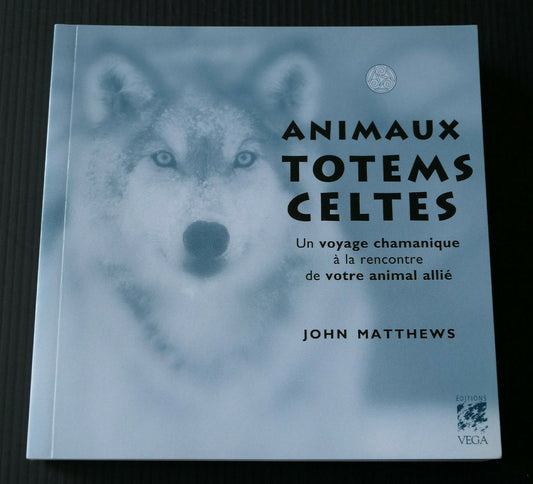 ANIMAUX TOTEMS CELTES / JOHN MATTHEWS / CHAMANISME / EDITIONS VEGA 2015