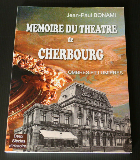 MEMOIRE DU THEATRE DE CHERBOURG OMBRES ET LUMIERES / JEAN-PAUL BONAMI / 2011