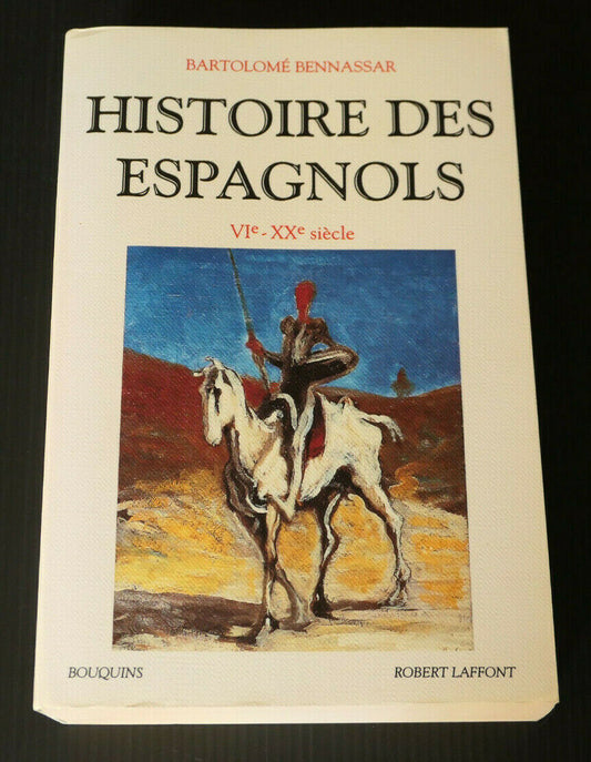 HISTOIRE DES ESPAGNOLS VIe - XXe SIECLE / BARTOLOME BENNASSAR / ESPAGNE / 1992